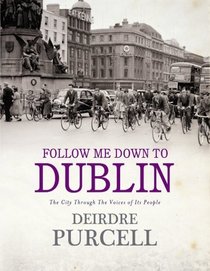 Follow Me Down to Dublin: The City Through the Voices of Its People