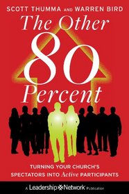 The Other Eighty Percent: Turning Your Church's Spectators into Active Disciples (Jossey-Bass Leadership Network Series)