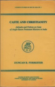 Caste And Christianity: Attitudes and Policies on Caste of Anglo-Saxon Protestant Missions in India,