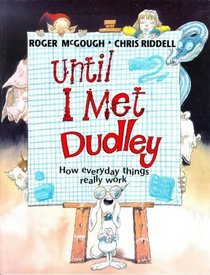 Until I Met Dudley: How Everyday Things Really Work