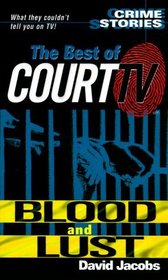Blood and Lust: Crimes Stories : The Best of Court TV (Crime Stories)