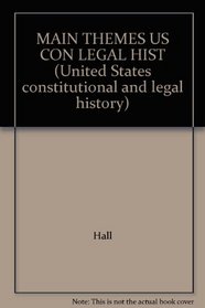 MAIN THEMES US CON LEGAL HIST (United States constitutional and legal history)