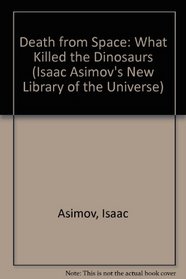 Death from Space: What Killed the Dinosaurs (Isaac Asimov's New Library of the Universe)