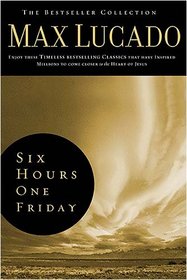 Six Hours One Friday: Living the Power of the Cross (The Bestseller Collection)