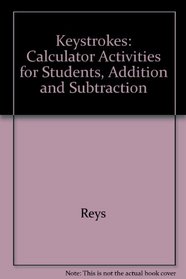 Keystrokes: Calculator Activities for Students, Addition and Subtraction