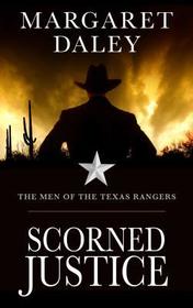 Scorned Justice (Men of the Texas Rangers, Bk 3) (Large Print)