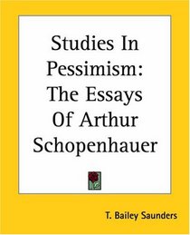 Studies In Pessimism: The Essays Of Arthur Schopenhauer