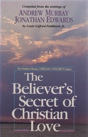 The Believer's Secret of Christian Love (The Andrew Murray Christian maturity library)