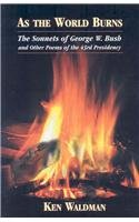 As the World Burns: The Sonnets of George W. Bush and Other Poems of the 43rd Presidency