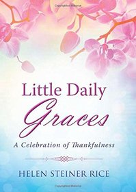 Little Daily Graces: A Celebration of Thankfulness (Helen Steiner Rice Collection)