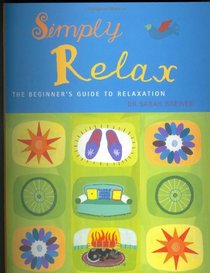 Simply Relax: The Beginner's Guide to Relaxation