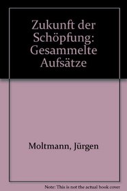 Zukunft der Schopfung: Ges. Aufsatze (German Edition)