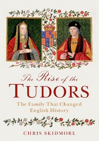 The Rise of the Tudors: The Family That Changed English History