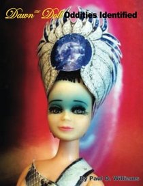 Dawn Doll Oddities Identified, A Master Collector's Story Edition