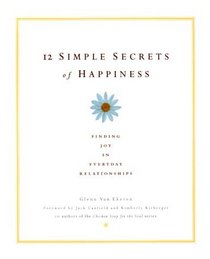 12 Simple Secrets of Happiness : Finding Joy in Everyday Relationships