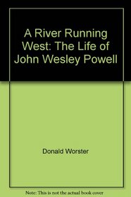 A River Running West: The Life of John Wesley Powell Part 2 of 2