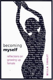 Becoming Myself : Reflections on Growing Up Female