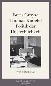 Politik der Unsterblichkeit. Vier Gesprche mit Thomas Knofel.