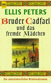 Bruder Cadfael und das fremde Mdchen. Ein mittelalterlicher Kriminalroman.