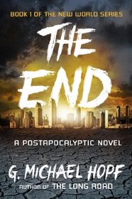 The End: A Postapocalyptic Novel (New World, Bk 1)