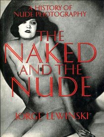THE NAKED AND THE NUDE: HISTORY OF NUDE PHOTOGRAPHY