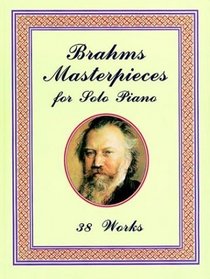 Brahms Masterpieces for Solo Piano : 38 Works