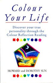 Colour Your Life: Discover Your True Personality Through the Colour Reflection Reading