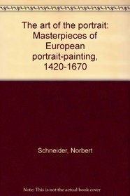 The art of the portrait: Masterpieces of European portrait-painting, 1420-1670