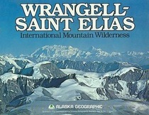 Wrangell-Saint Elias: International Mountain Wilderness (Alaska Geographic)