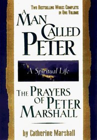A Man Called Peter and the Prayers of Peter Marshall: A Spiritual Life