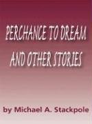 Perchance To Dream: And Other Stories