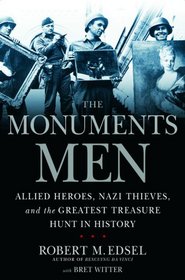 The Monuments Men: Allied Heroes, Nazi Thieves, and the Greatest Treasure Hunt in History