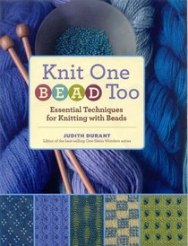 Knit One, Bead Too: Essential Techniques for Knitting with Beads