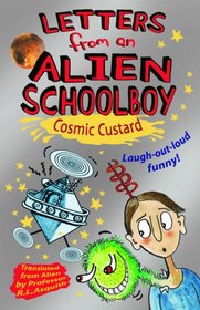 Letters from An Alien Schoolboy: Cosmic Custard (Letters from An Alien Schoolby)