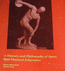 A History and Philosophy of Sport and Physical Education: From the Ancient Civilizations to the Modern World (Second Edition)