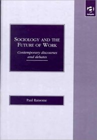 Sociology and the Future of Work: Contemporary Discourses and Debates