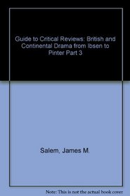 Guide to Critical Reviews: British and Continental Drama from Ibsen to Pinter Part 3
