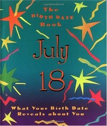 The Birth Date Book July 18: What Your Birthday Reveals About You (Birth Date Books)