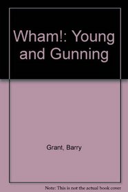 Wham!: Young and gunning