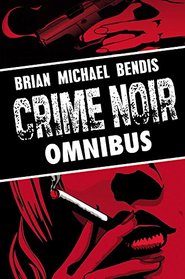 Brian Michael Bendis: Crime Noir Omnibus