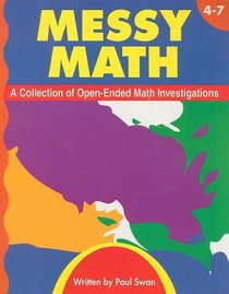 Messy Math, Grades 4-7: A Collection of Open-Ended Math Investigations