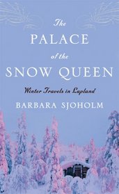 The Palace of the Snow Queen: Winter Travels in Lapland