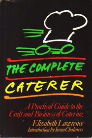 The Complete Caterer:  A Practical Guide to the Craft and Business of Catering