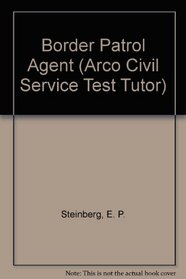Border Patrol Agent (Arco Civil Service Test Tutor)