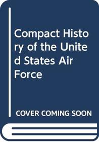 Compact History of the United States Air Force (Flight, its first seventy-five years)