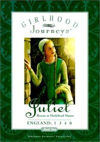 Juliet: Rescue at Marlehead Manor England, 1340 (Girlhood Journeys)