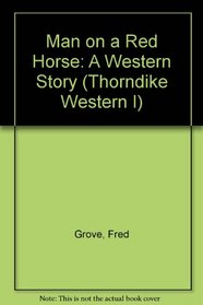 Man on a Red Horse: A Western Story (Thorndike Large Print Western Series)