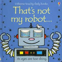 That's Not My Robot (Touchy-Feely Board Books)