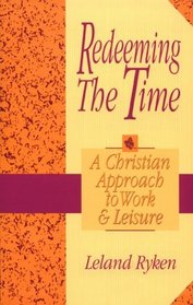 Redeeming the Time: A Christian Approach to Work and Leisure