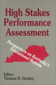High Stakes Performance Assessment: Perspectives on Kentucky's Educational Reform